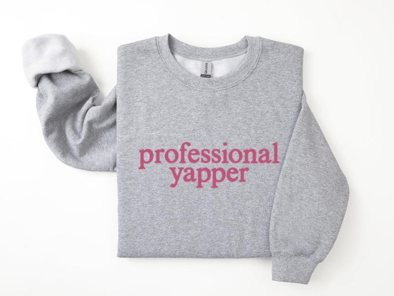 Professional Yapper Sweatshirt, Pro Yapper Sweater, Love to Talk Sweatshirt Unisex Classic, Printed, Womenswear