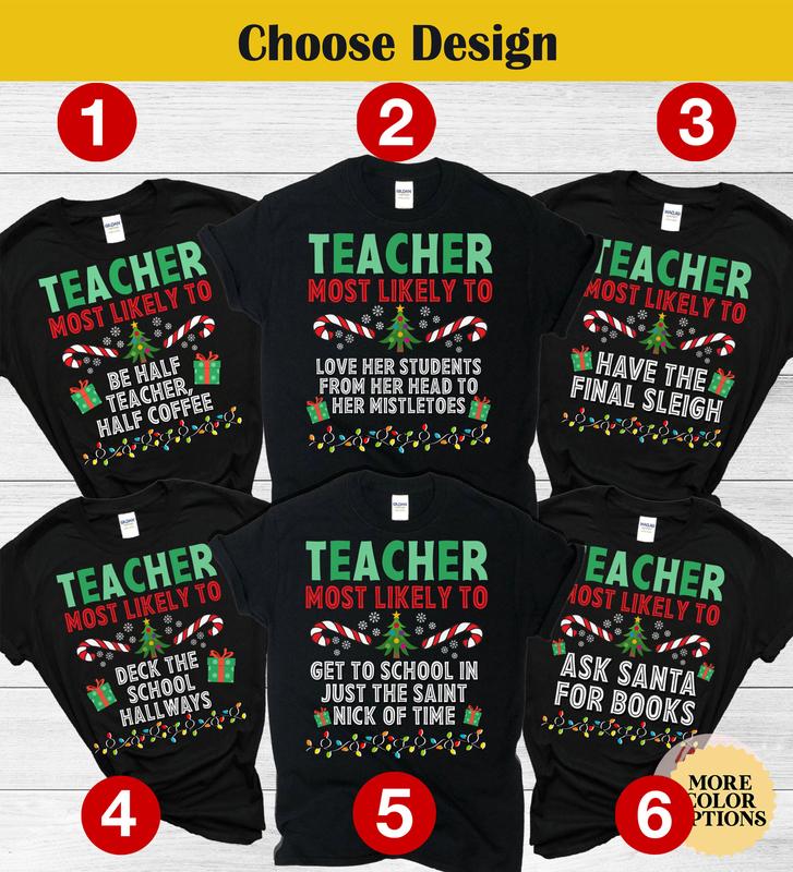 Most Likely To Teacher Shirt, Christmas Shirts for Teachers, Custom Teacher Shirts, Christmas T-Shirt, Teacher Christmas Tee, X-mas Gifts NN32, Matching Family Christmas Shirts, Matching Family Christmas Tee