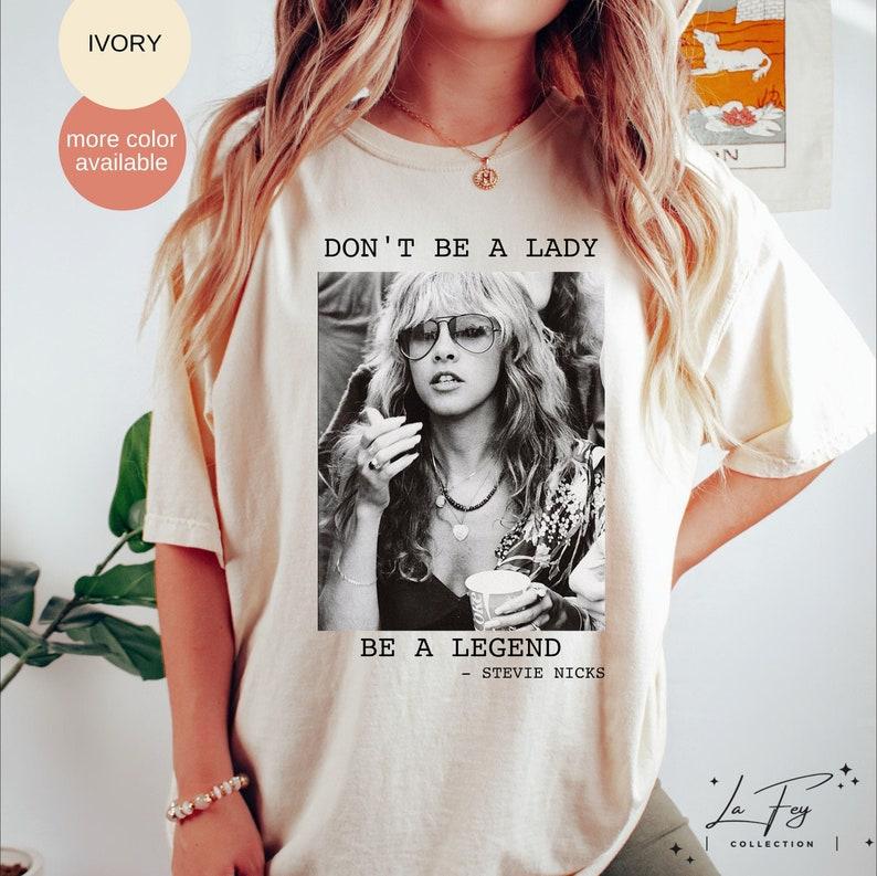 Don't Be a Lady Be a Legend Stevie Nicks, Stevie Nicks Shirt, Stevi Shirt Fan Gifts, Fleetwood Mac Shirt, women's tshirt Casual Comfort Fit Top